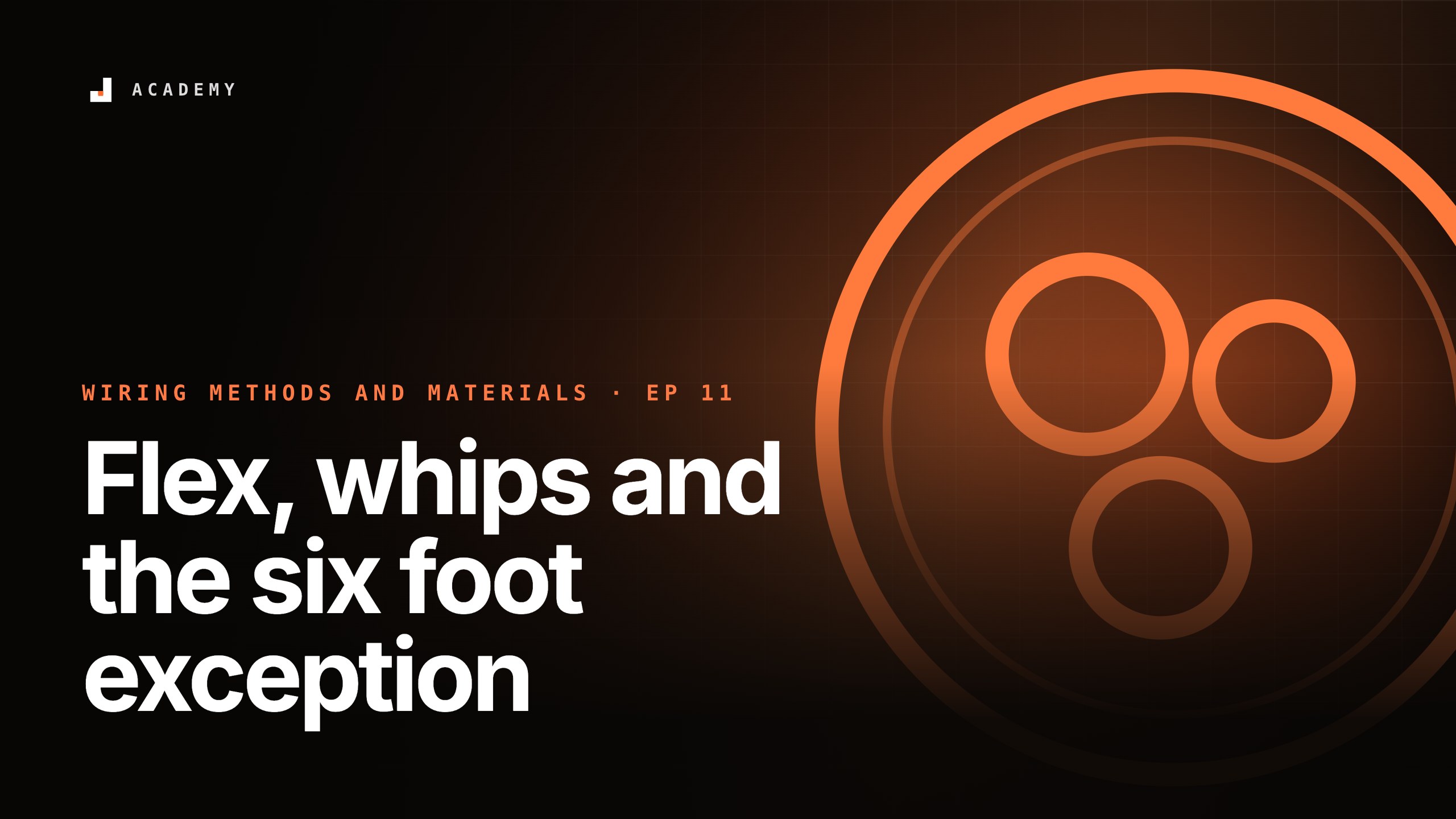 Flex, whips and the six foot exception, episode 11 of Wiring methods and materials