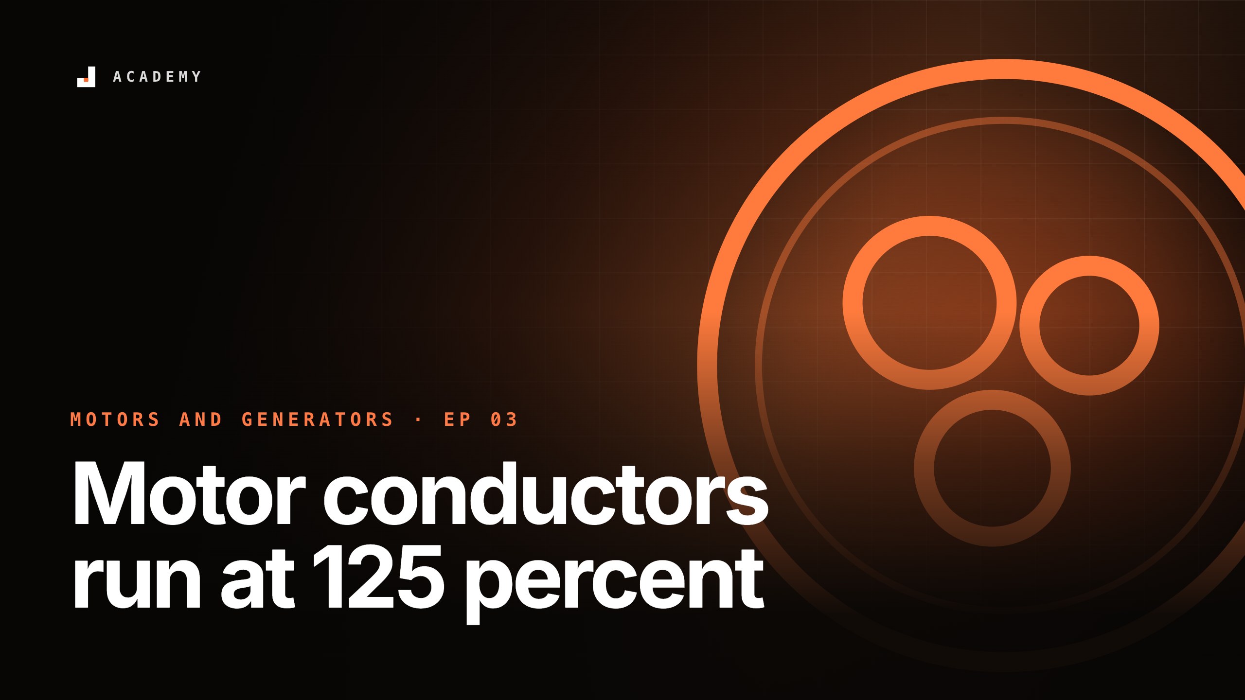 Motor conductors run at 125 percent, episode 3 of Motors and generators