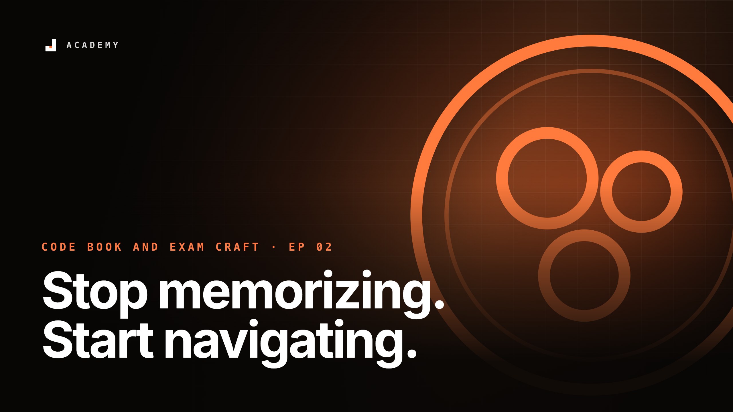 Stop memorizing. Start navigating., episode 2 of Code book and exam craft