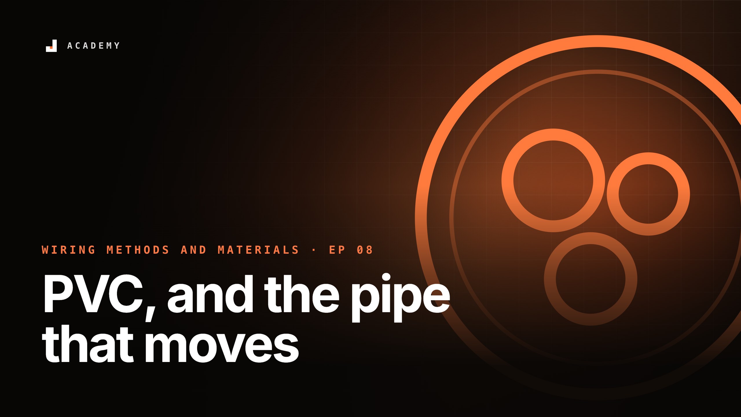 PVC, and the pipe that moves, episode 8 of Wiring methods and materials