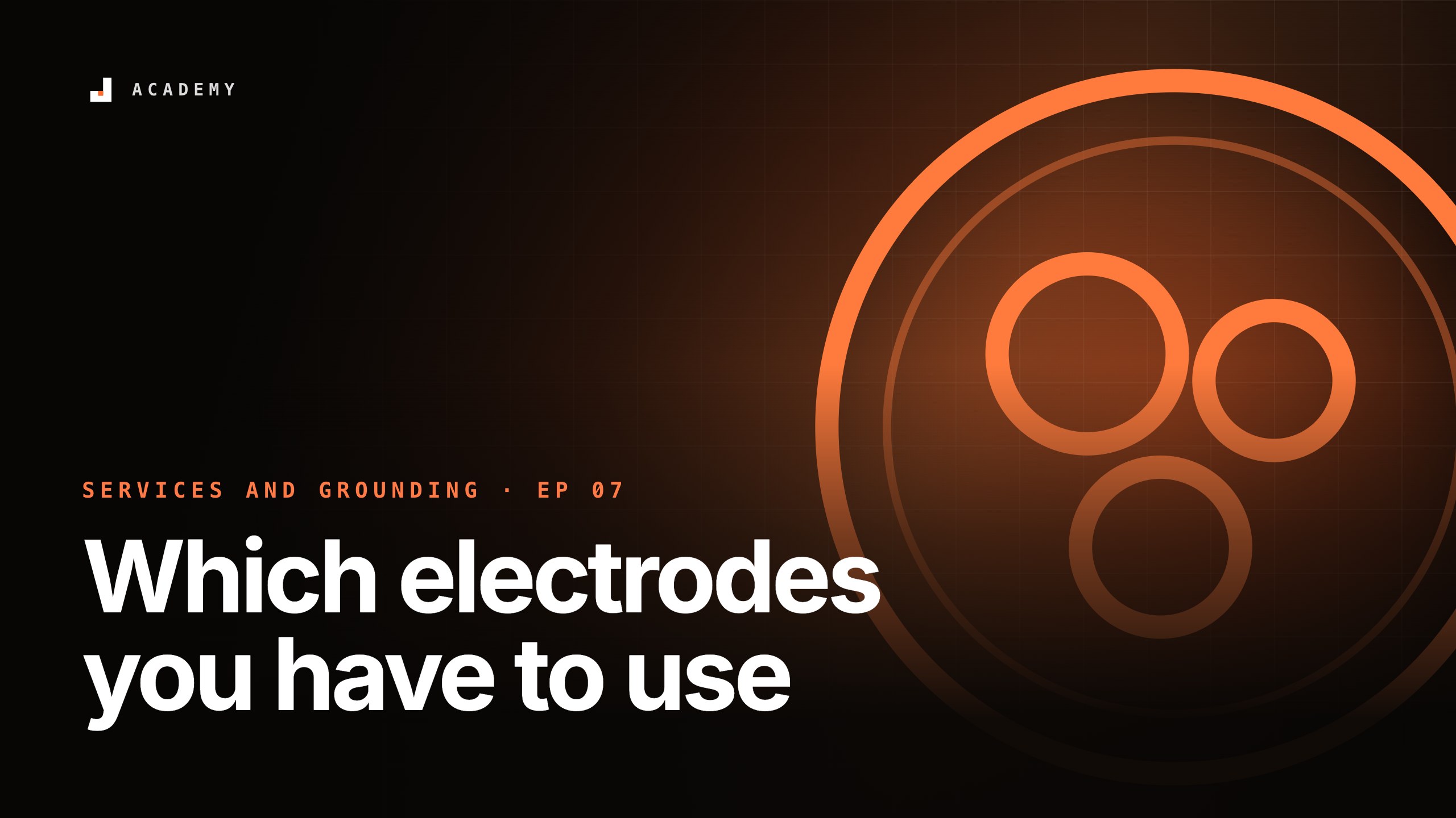 Which electrodes you have to use, episode 7 of Services and grounding