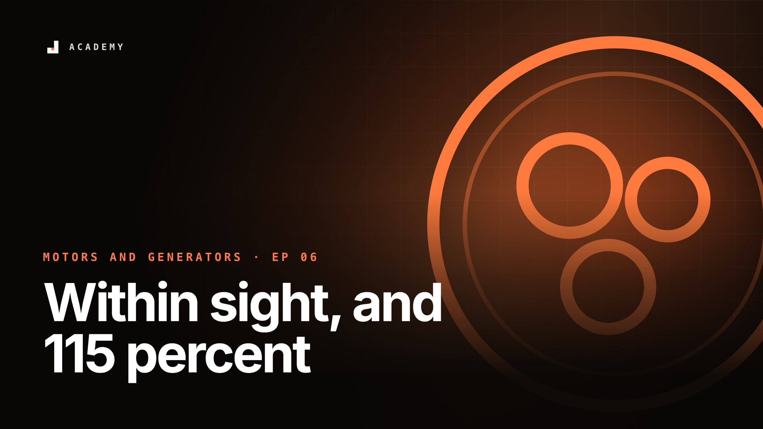 Within sight, and 115 percent, episode 6 of Motors and generators