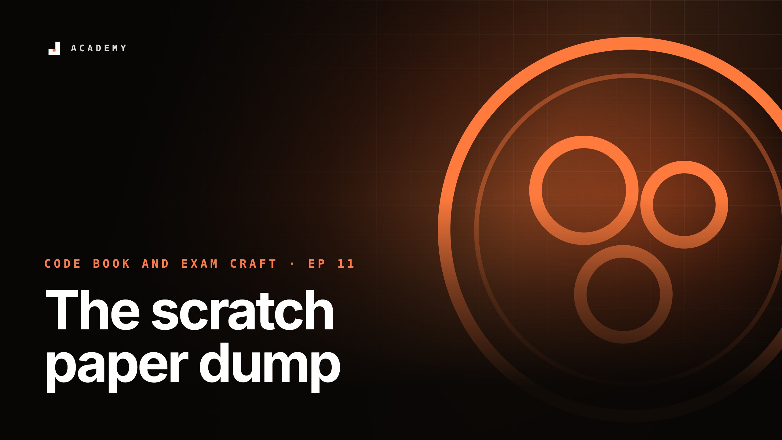 The scratch paper dump, episode 11 of Code book and exam craft