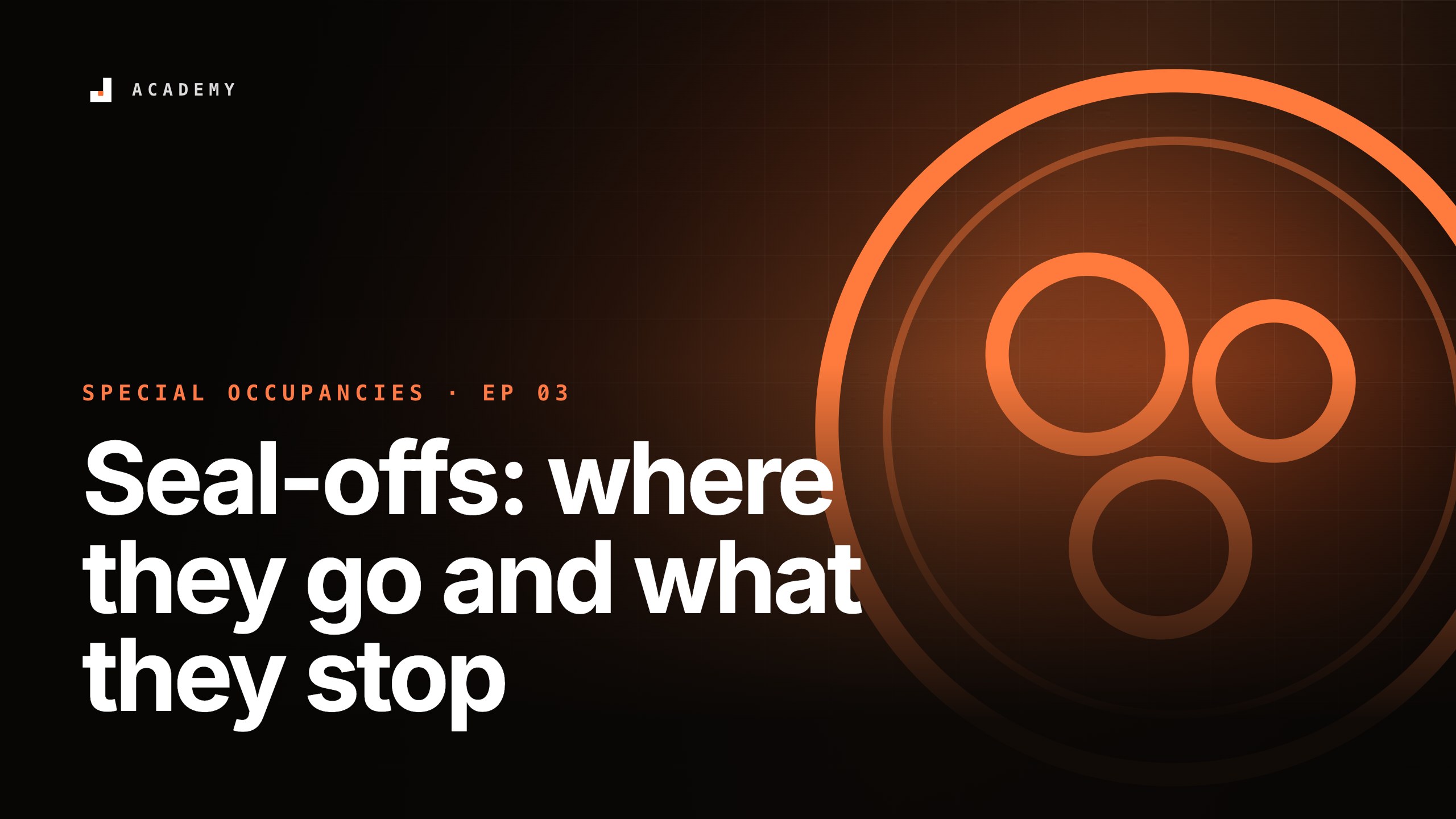 Seal-offs: where they go and what they stop, episode 3 of Special occupancies