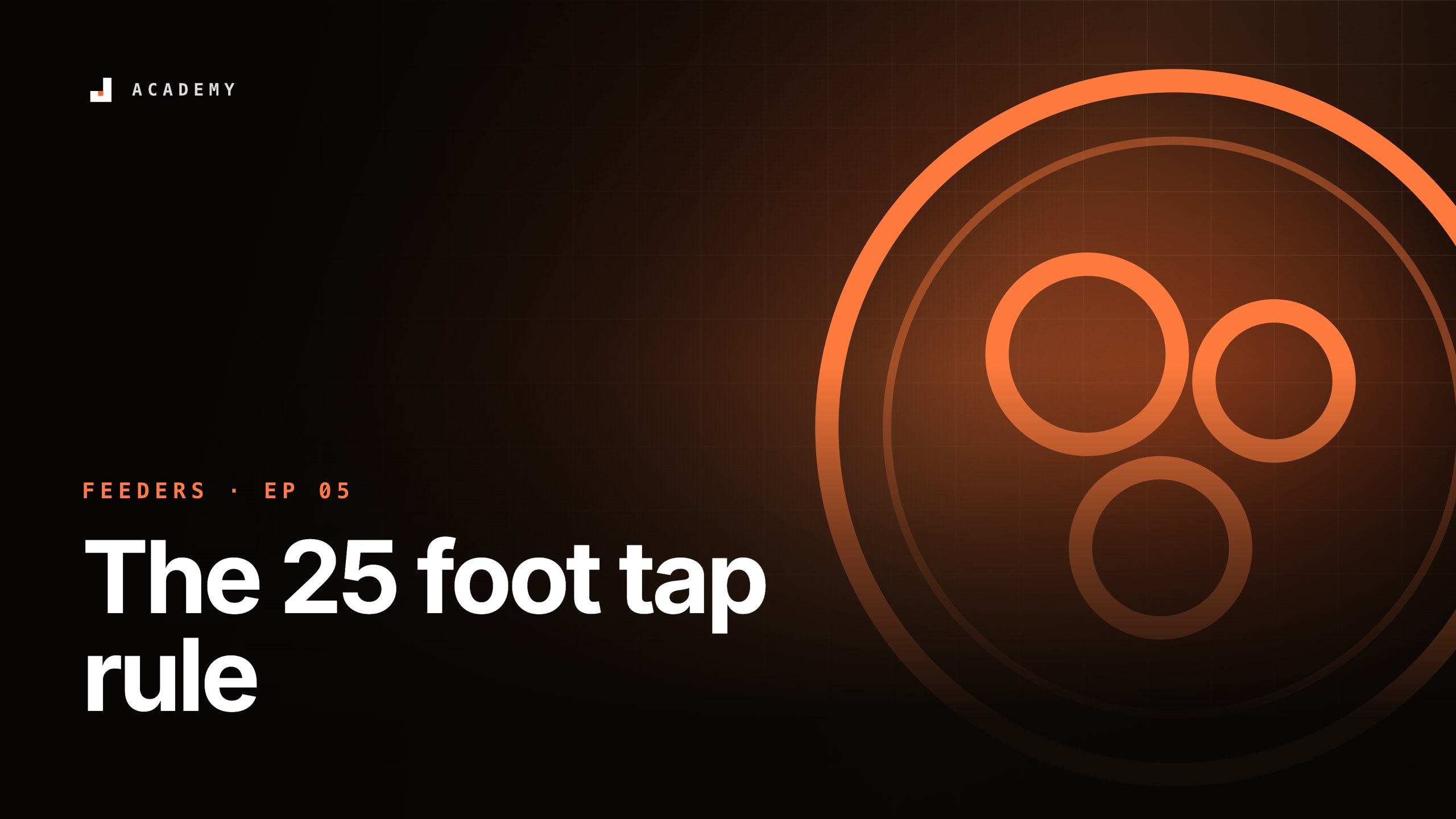 The 25 foot tap rule, episode 5 of Feeders