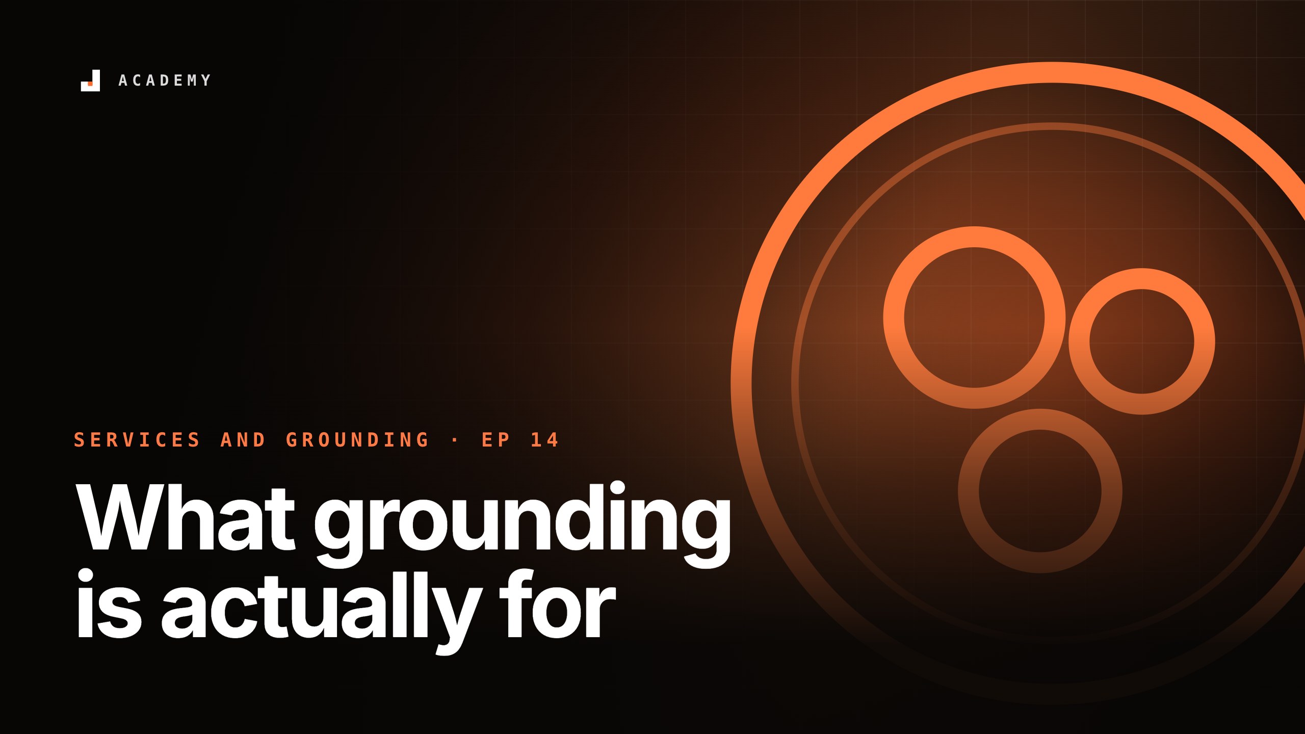 What grounding is actually for, episode 14 of Services and grounding