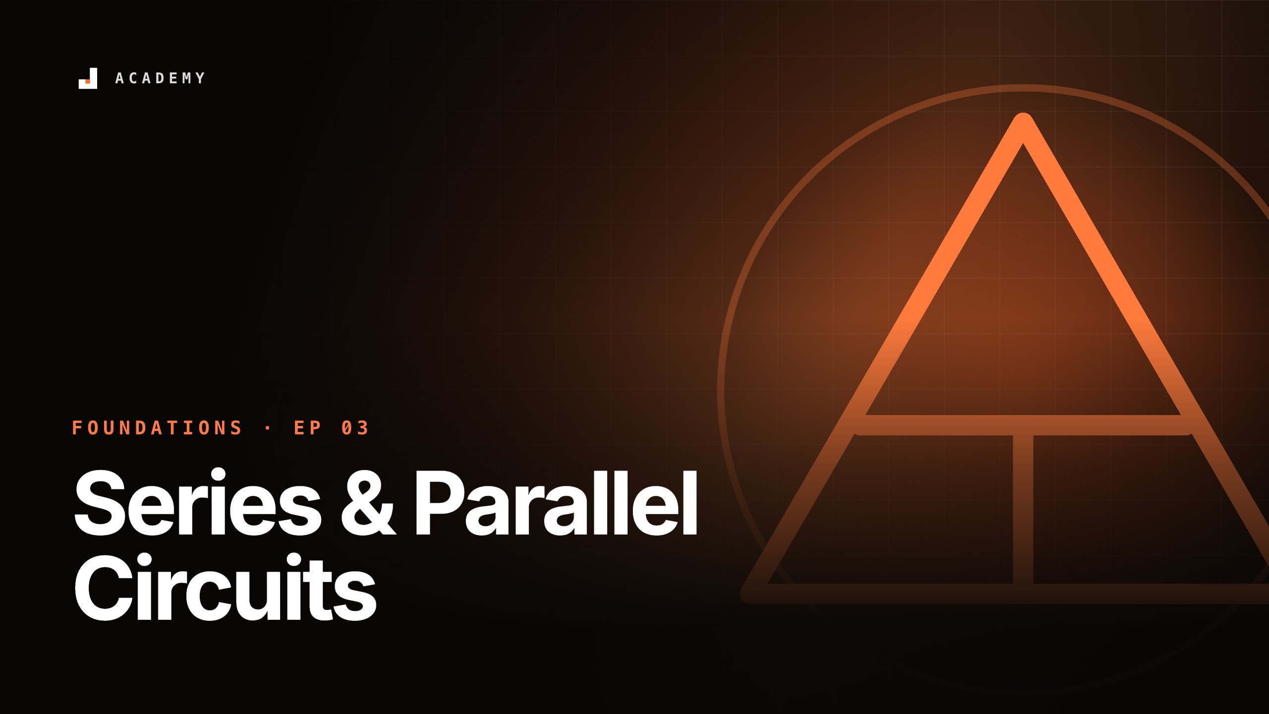 Series & Parallel Circuits, episode 3 of Foundations